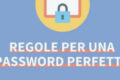 Regole per una password perfetta
